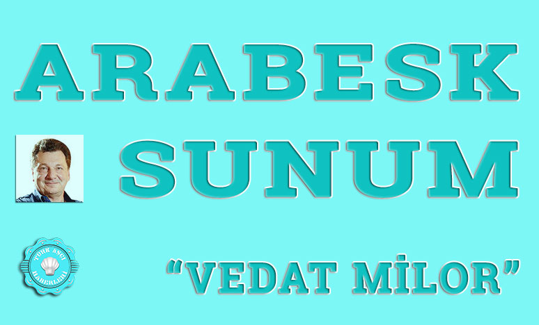 Arabesk Sunum “Vedat Milor”