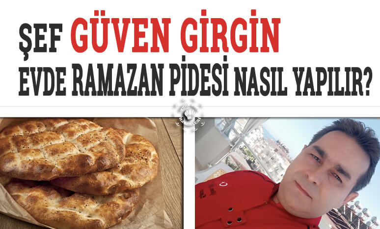 Güven Şef'ten Evde Ramazan Pidesi Nasıl Yapılır?