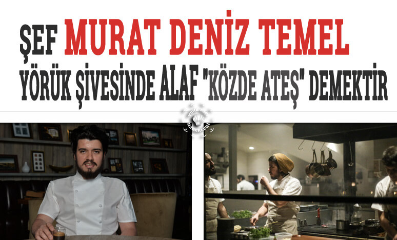  Şef M. Deniz Temel; Restoran 'cılık Hikayesi Zormuş...