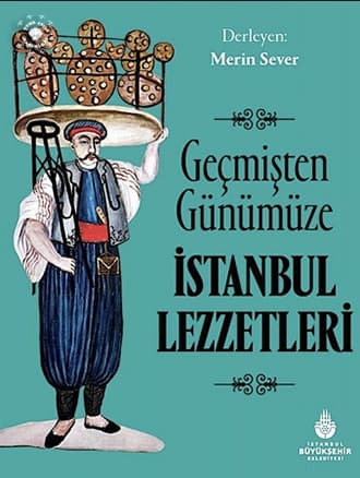 Geçmişten Günümüze İstanbul Lezzetleri Kitabında Neler Var?