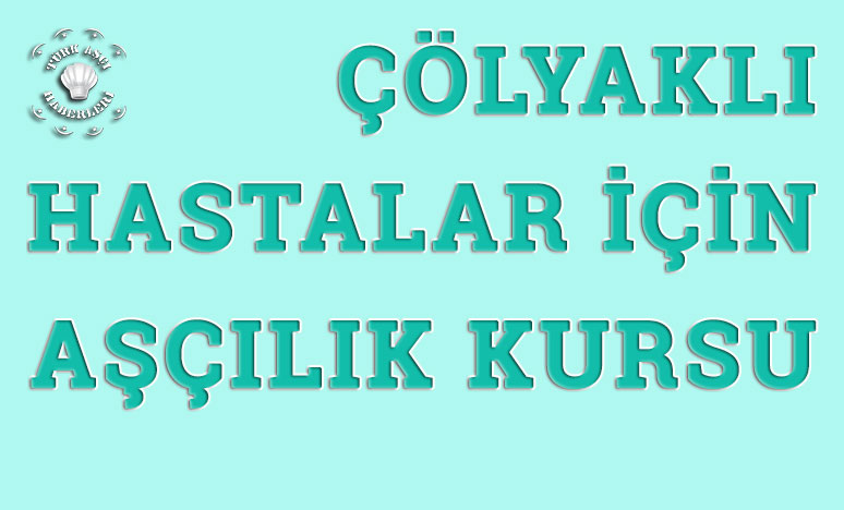 Çölyaklı Hastalar İçin Aşçılık Kursu