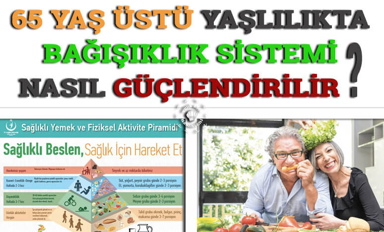 65 Yaş Üstü Yaşlılıkta Bağışık 'lık Sistemi Nasıl Güçlendirilir 