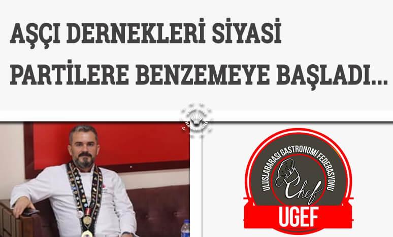 Aşçı Dernekleri Siyasi Partilere Benzemeye Başladı...