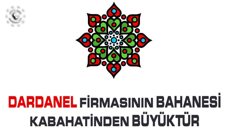 Dardanel Firmasının Bahanesi Kabahatinden Büyüktür!