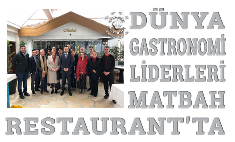 Dünya Gastronomi Liderleri Matbah Restaurant'ta