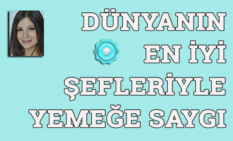 Dünyanın En İyi Şefleriyle Yemeğe Saygı