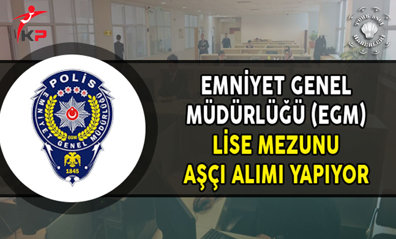 Emniyet Genel Müdürlüğü (EGM) Lise Mezunu Aşçı Alımı Yapıyor