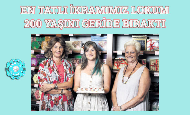 En Tatlı İkramımız Lokum 200 Yaşını Geride Bıraktı