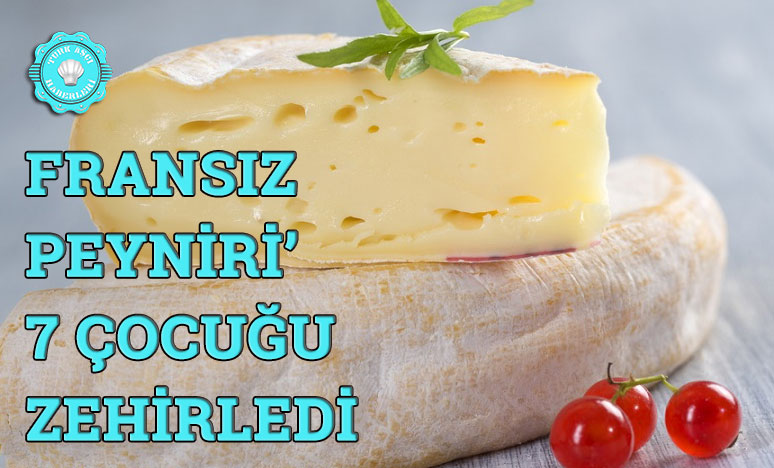 Fransız peyniri’ 7 çocuğu zehirledi