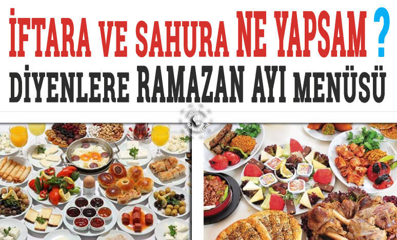 İftara ve sahura Ne Yapsam? Diyenlere Ramazan Menüsü