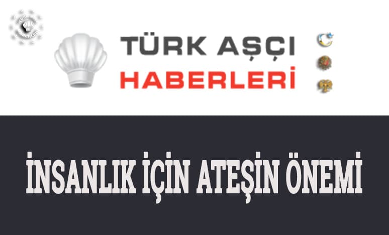 İnsanlık İçin Ateşin Önemi...