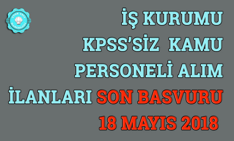 KPSS’Siz 14 Mayıs 2018 Kamu Personeli Alım İlanları 