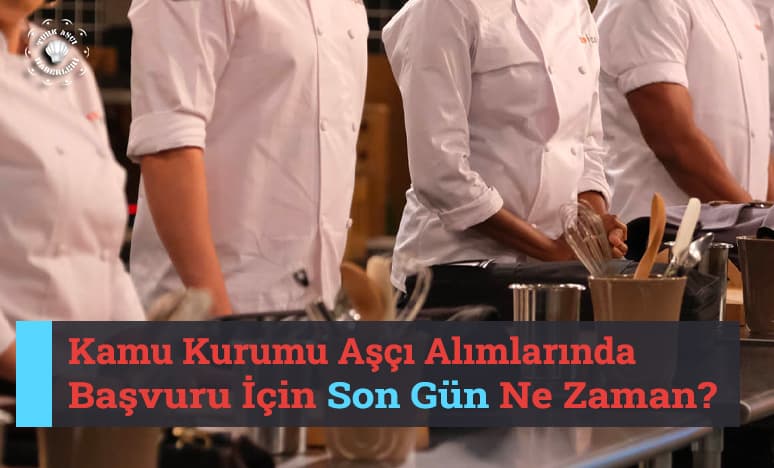 Aşçı İş İlanlarında Son Gün Ne Zaman? 