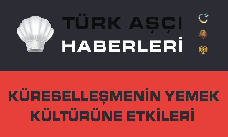 Küreselleşmenin Yemek Kültürüne Etkileri Nelerdir?