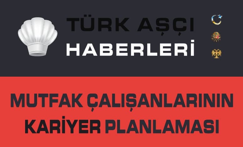 Mutfak Çalışanlarının Kariyer Planlaması Nedir?