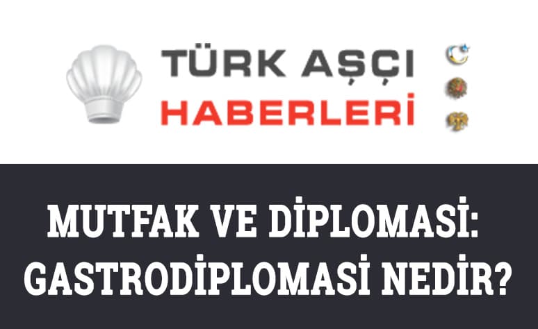 Mutfak ve Diplomasi: Gastrodiplomasi Nedir?