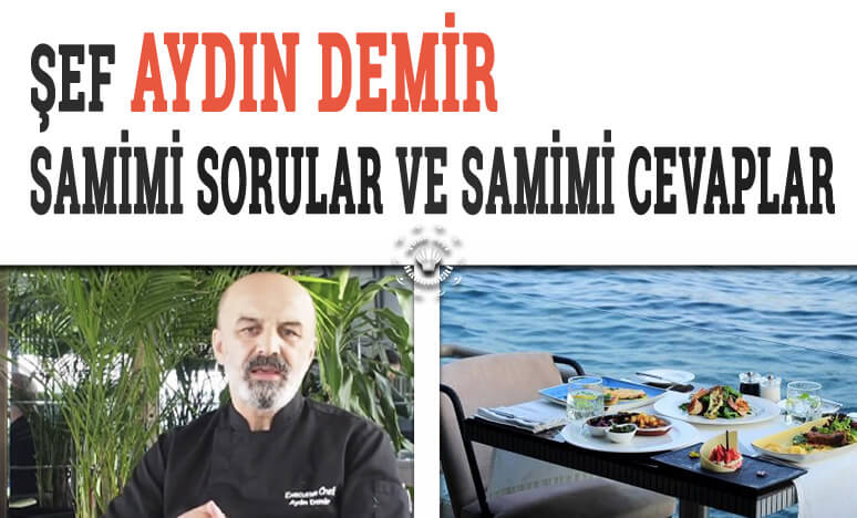 Şef Aydın Demir; Samimi Sorular Ve Samimi Cevaplar