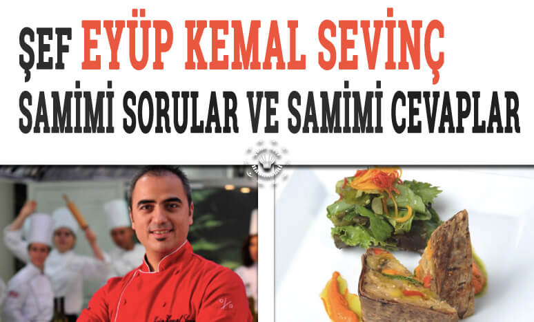 Şef E. Kemal Sevinç; Samimi Sorular Ve Samimi Cevaplar