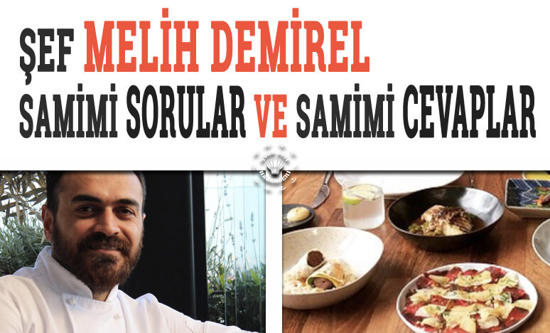 Şef Melih Demirel; Samimi Sorular Ve Samimi Cevaplar