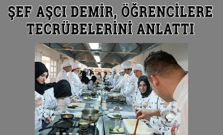 Şef Aşcı Demir, Öğrencilere Tecrübelerini Anlattı