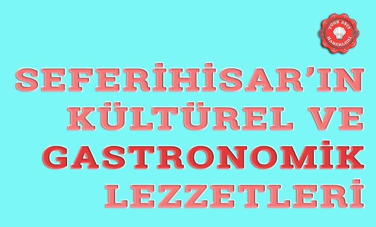 Seferihisar’ın Kültürel Ve Gastronomik Lezzetleri