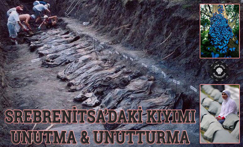 Srebrenitsa’daki Kıyımı Unutma, Unutturma!!!