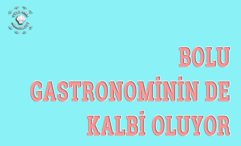 Tabiatın Kalbi Bolu Gastronominin De Kalbi Oluyor