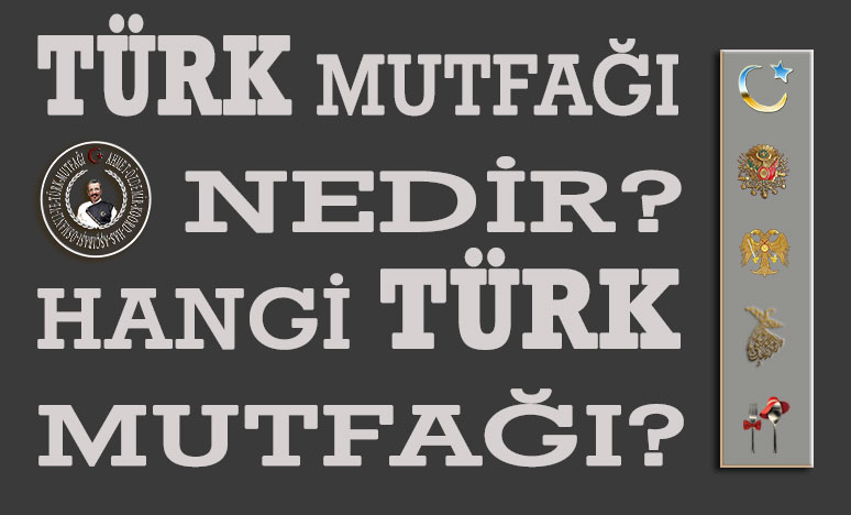 Türk Mutfağı Nedir? Hangi Türk Mutfağı?<