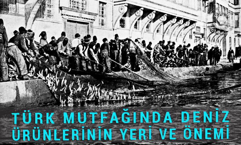 Türk Mutfağında Deniz Ürünlerinin Yeri Ve Önemi 