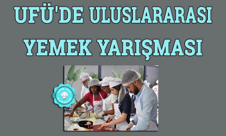 Ufü'de Uluslararası Yemek Yarışması