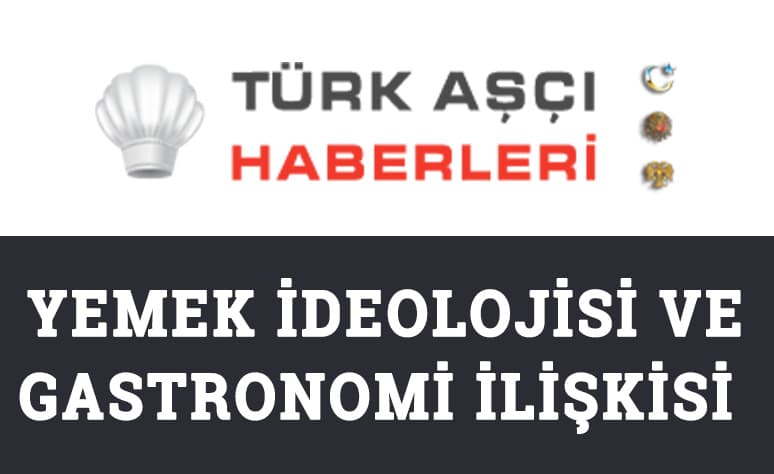 Yemek İdeolojisi ve Gastronomi İlişkisi...