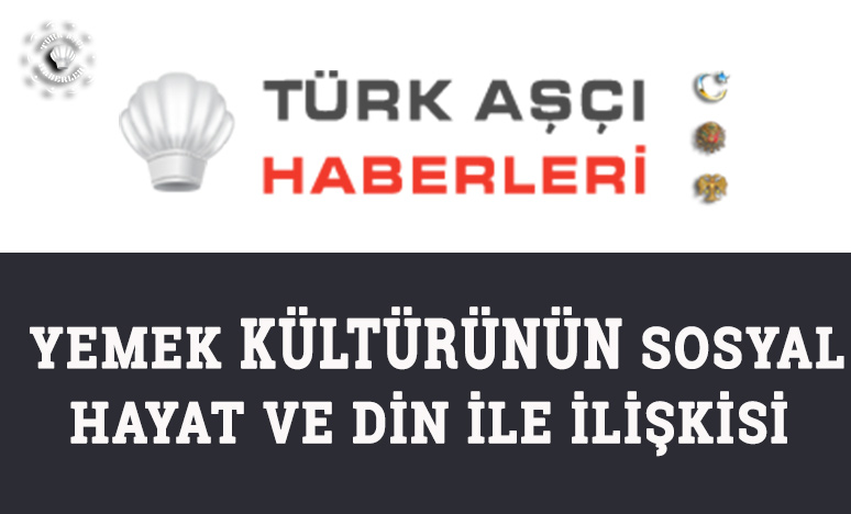 Yemek Kültürünün Sosyal Hayat ve Din ile İlişkisi 