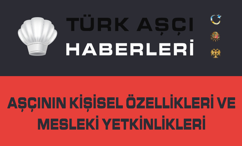 Aşçının Kişisel Özellikleri ve Mesleki Yetkinlikleri